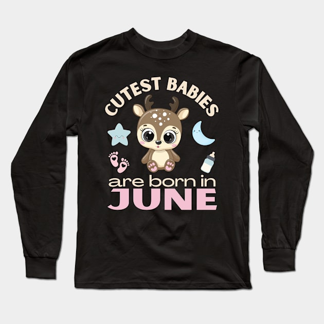 Cutest babies are born in June for June birhday girl womens baby deer Long Sleeve T-Shirt by BoogieCreates
